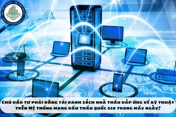 Chủ đầu tư phải đăng tải danh sách nhà thầu đáp ứng về kỹ thuật trên Hệ thống mạng đấu thầu quốc gia trong mấy ngày?