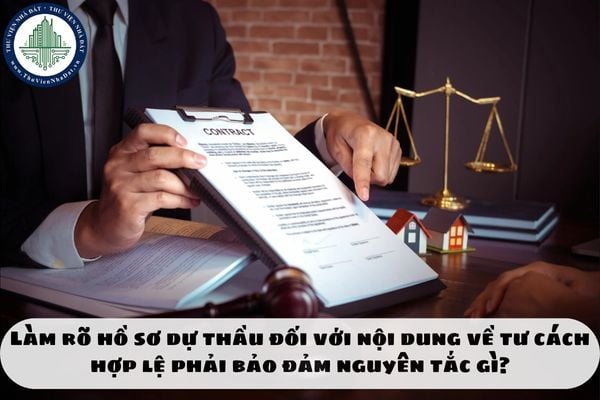 Làm rõ hồ sơ dự thầu đối với nội dung về tư cách hợp lệ phải bảo đảm nguyên tắc gì?