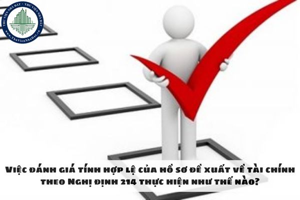 Việc đánh giá tính hợp lệ của hồ sơ đề xuất về tài chính theo Nghị định 214 thực hiện như thế nào?