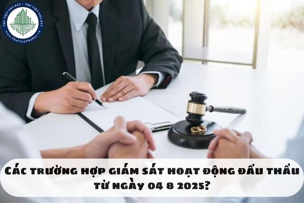 Các trường hợp giám sát hoạt động đấu thầu từ ngày 04 8 2025?