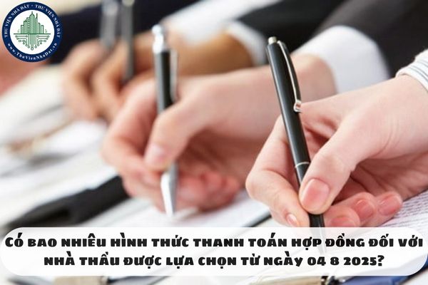 Có bao nhiêu hình thức thanh toán hợp đồng đối với nhà thầu được lựa chọn từ ngày 04 8 2025?