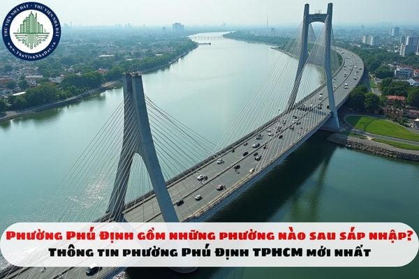 Phường Phú Định gồm những phường nào sau sáp nhập? Thông tin phường Phú Định TPHCM mới nhất