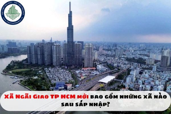 Xã Ngãi Giao TP HCM mới bao gồm những xã nào sau sáp nhập?