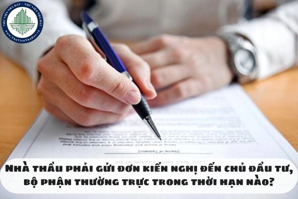 Nhà thầu phải gửi đơn kiến nghị đến chủ đầu tư, bộ phận thường trực trong thời hạn nào?