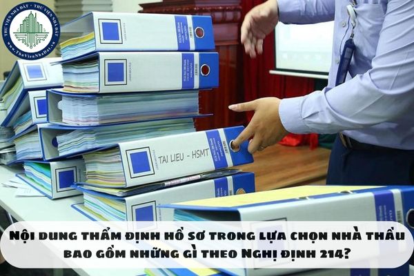 Nội dung thẩm định hồ sơ trong lựa chọn nhà thầu bao gồm những gì theo Nghị định 214?