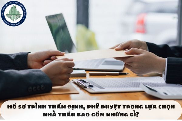 Hồ sơ trình thẩm định, phê duyệt trong lựa chọn nhà thầu bao gồm những gì?