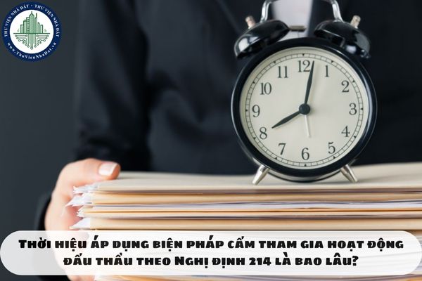 Thời hiệu áp dụng biện pháp cấm tham gia hoạt động đấu thầu theo Nghị định 214 là bao lâu?