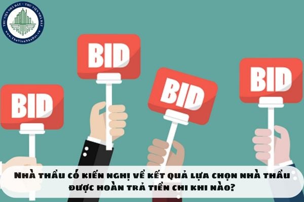 Nhà thầu có kiến nghị về kết quả lựa chọn nhà thầu được hoàn trả tiền chi khi nào?