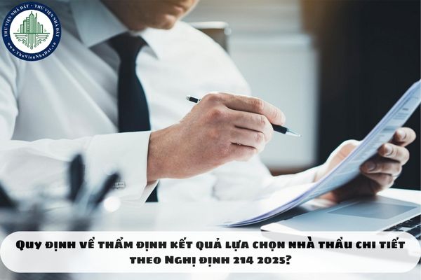 Quy định về thẩm định kết quả lựa chọn nhà thầu chi tiết theo Nghị định 214 2025?