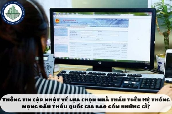 Thông tin cập nhật về lựa chọn nhà thầu trên Hệ thống mạng đấu thầu quốc gia bao gồm những gì?