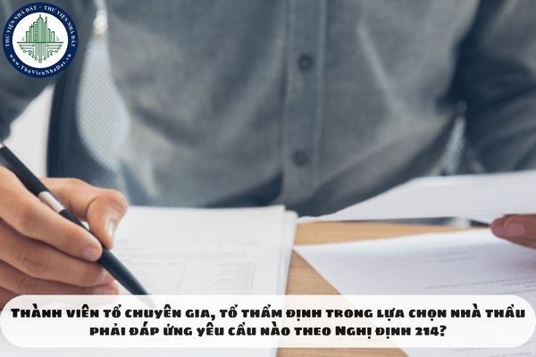 Thành viên tổ chuyên gia, tổ thẩm định trong lựa chọn nhà thầu phải đáp ứng yêu cầu nào theo Nghị định 214?