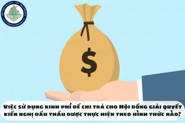 Việc sử dụng kinh phí để chi trả cho Hội đồng giải quyết kiến nghị đấu thầu được thực hiện theo hình thức nào?
