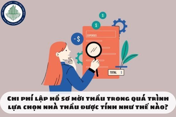 Chi phí lập hồ sơ mời thầu trong quá trình lựa chọn nhà thầu được tính như thế nào?