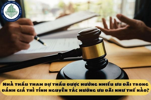 Nhà thầu tham dự thầu được hưởng nhiều ưu đãi trong đánh giá thì tính nguyên tắc hưởng ưu đãi như thế nào?