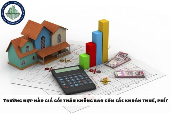 Trường hợp nào giá gói thầu không bao gồm các khoản thuế, phí?