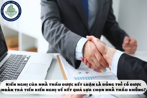Kiến nghị của nhà thầu được kết luận là đúng thì có được hoàn trả tiền kiến nghị về kết quả lựa chọn nhà thầu không?