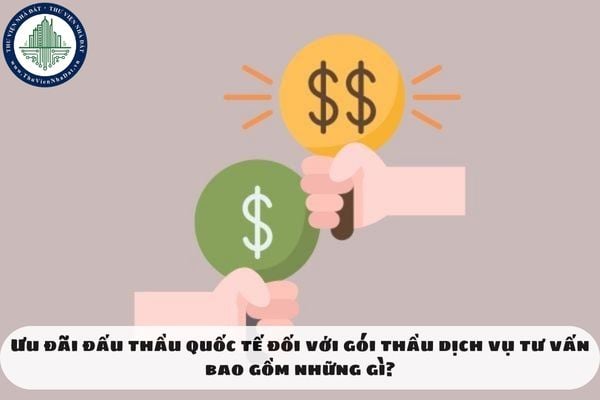 Ưu đãi đấu thầu quốc tế đối với gói thầu dịch vụ tư vấn bao gồm những gì?