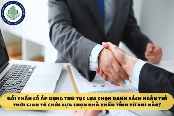 Gói thầu có áp dụng thủ tục lựa chọn danh sách ngắn thì thời gian tổ chức lựa chọn nhà thầu tính từ khi nào?