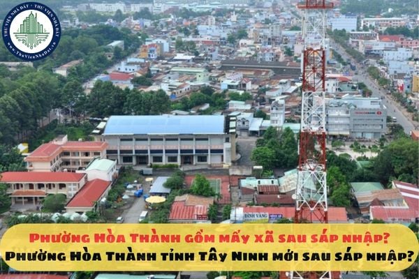 Phường Hòa Thành gồm mấy xã sau sáp nhập? Phường Hòa Thành tỉnh Tây Ninh mới sau sáp nhập?