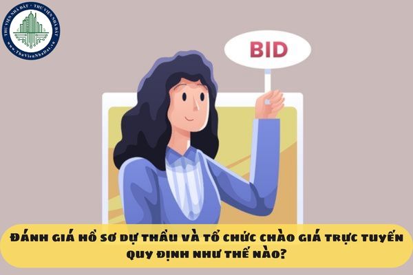 Đánh giá hồ sơ dự thầu và tổ chức chào giá trực tuyến quy định như thế nào?