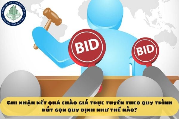 Ghi nhận kết quả chào giá trực tuyến theo quy trình rút gọn quy định như thế nào?