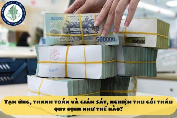 Tạm ứng, thanh toán và giám sát, nghiệm thu gói thầu quy định như thế nào?