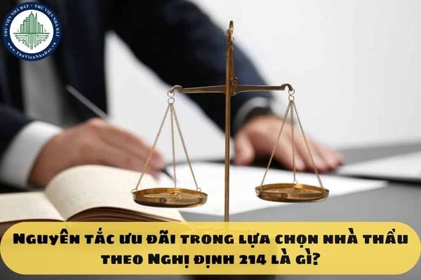 Nguyên tắc ưu đãi trong lựa chọn nhà thầu theo Nghị định 214 là gì?
