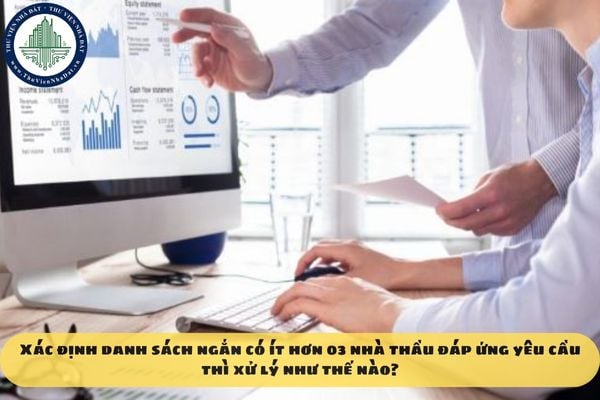 Xác định danh sách ngắn có ít hơn 03 nhà thầu đáp ứng yêu cầu thì xử lý như thế nào?