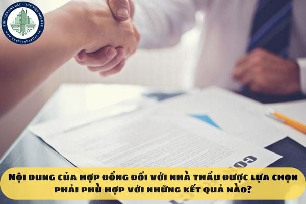 Nội dung của hợp đồng đối với nhà thầu được lựa chọn phải phù hợp với những kết quả nào?