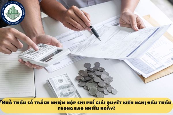 Nhà thầu có trách nhiệm nộp chi phí giải quyết kiến nghị đấu thầu trong bao nhiêu ngày?