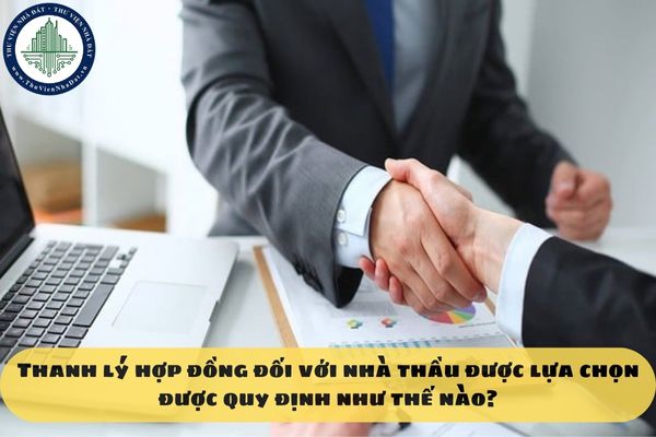Thanh lý hợp đồng đối với nhà thầu được lựa chọn được quy định như thế nào?