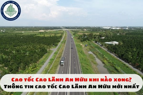 Cao tốc Cao Lãnh An Hữu khi nào xong? Thông tin cao tốc Cao Lãnh An Hữu mới nhất