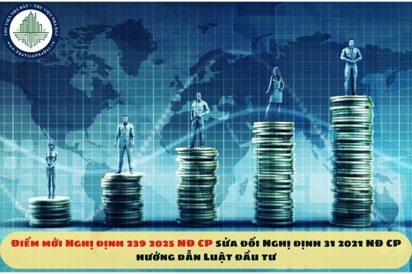 Điểm mới Nghị định 239 2025 NĐ CP sửa đổi Nghị định 31 2021 NĐ CP hướng dẫn Luật đầu tư