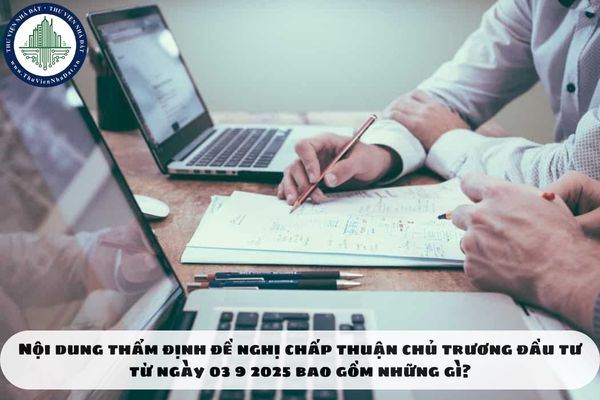 Nội dung thẩm định đề nghị chấp thuận chủ trương đầu tư từ ngày 03 9 2025 bao gồm những gì?