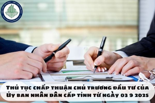 Thủ tục chấp thuận chủ trương đầu tư của Ủy ban nhân dân cấp tỉnh từ ngày 03 9 2025