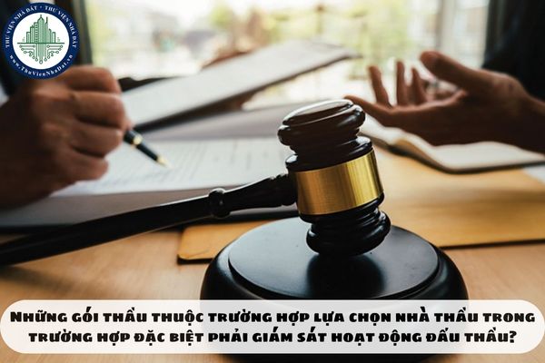 Những gói thầu thuộc trường hợp lựa chọn nhà thầu trong trường hợp đặc biệt phải giám sát hoạt động đấu thầu?