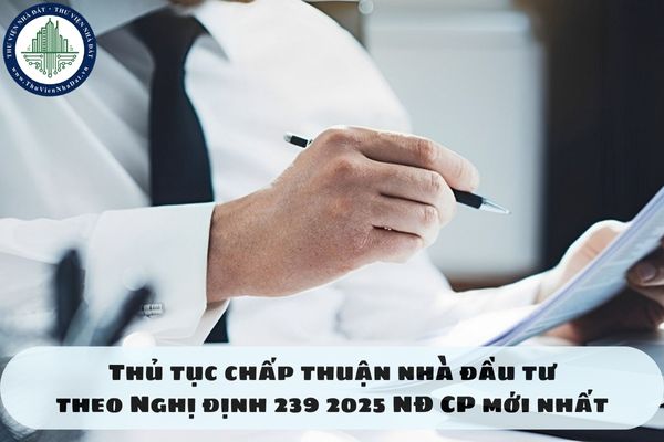 Thủ tục chấp thuận nhà đầu tư theo Nghị định 239 2025 NĐ CP mới nhất