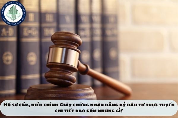 Hồ sơ cấp, điều chỉnh Giấy chứng nhận đăng ký đầu tư trực tuyến chi tiết bao gồm những gì?