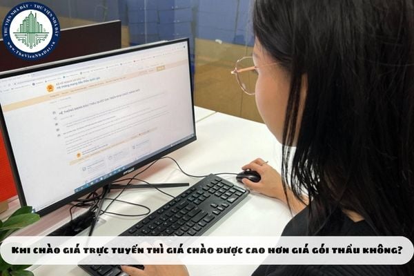 Khi chào giá trực tuyến thì giá chào được cao hơn giá gói thầu không?