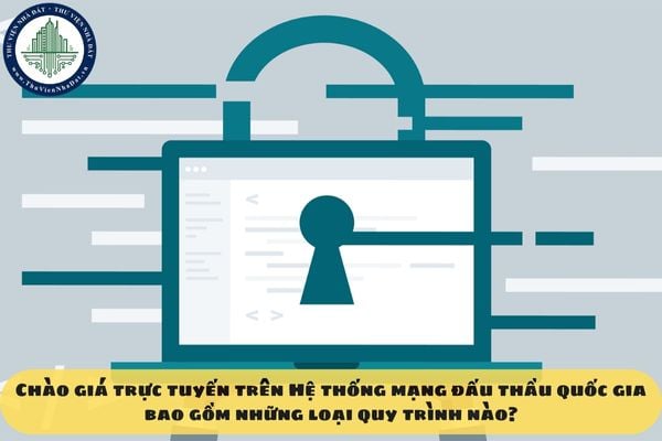 Chào giá trực tuyến trên Hệ thống mạng đấu thầu quốc gia bao gồm những loại quy trình nào?