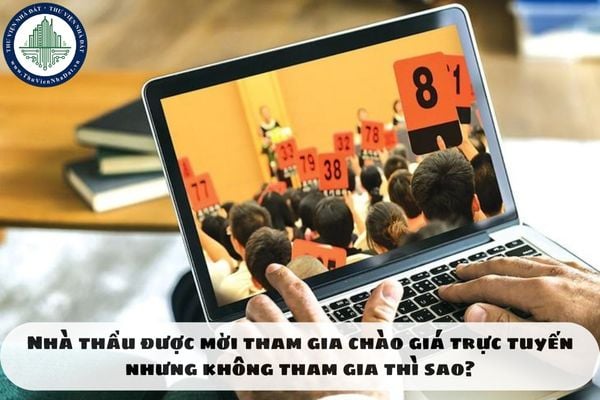 Nhà thầu được mời tham gia chào giá trực tuyến nhưng không tham gia thì sao?