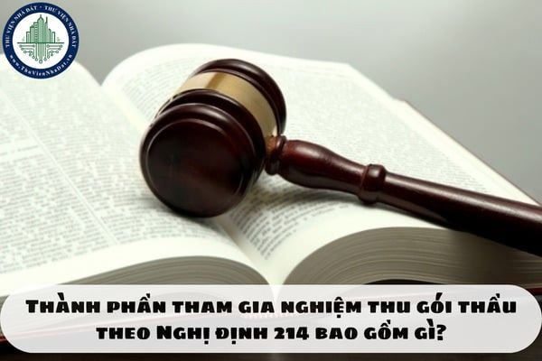 Thành phần tham gia nghiệm thu gói thầu theo Nghị định 214 bao gồm gì?