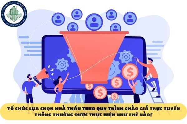 Tổ chức lựa chọn nhà thầu theo quy trình chào giá trực tuyến thông thường được thực hiện như thế nào?