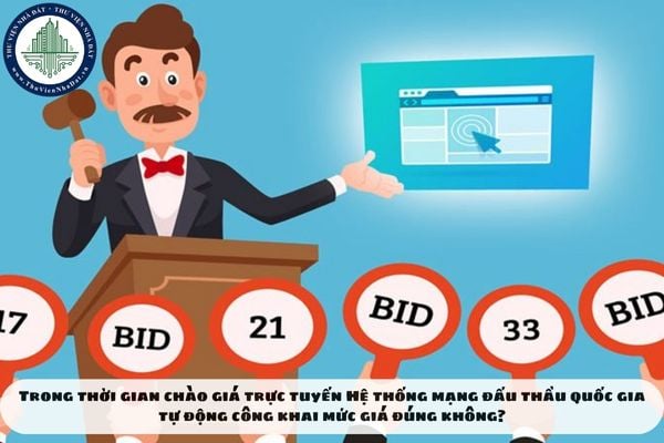 Trong thời gian chào giá trực tuyến Hệ thống mạng đấu thầu quốc gia tự động công khai mức giá đúng không?