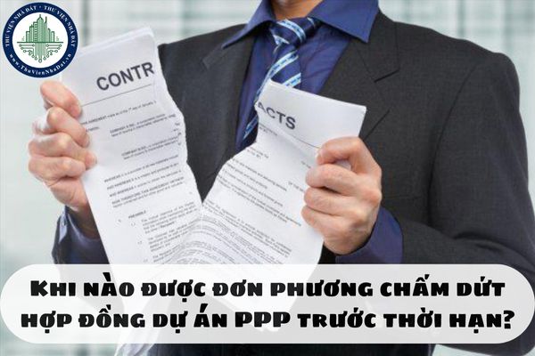 Khi nào được đơn phương chấm dứt hợp đồng dự án PPP trước thời hạn?