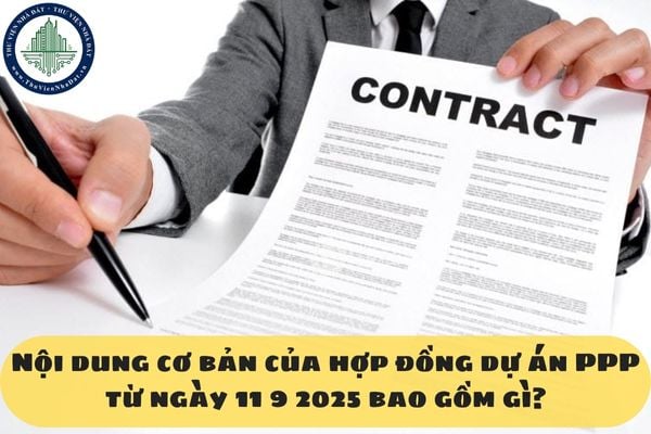 Nội dung cơ bản của hợp đồng dự án PPP từ ngày 11 9 2025 bao gồm gì?