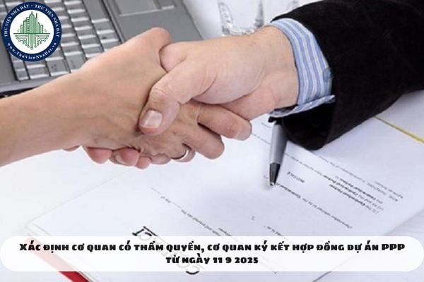 Xác định cơ quan có thẩm quyền, cơ quan ký kết hợp đồng dự án PPP từ ngày 11 9 2025
