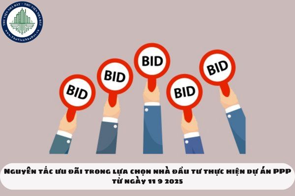 Nguyên tắc ưu đãi trong lựa chọn nhà đầu tư thực hiện dự án PPP từ ngày 11 9 2025