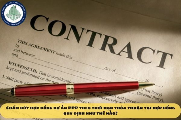Chấm dứt hợp đồng dự án PPP theo thời hạn thỏa thuận tại hợp đồng quy định như thế nào?