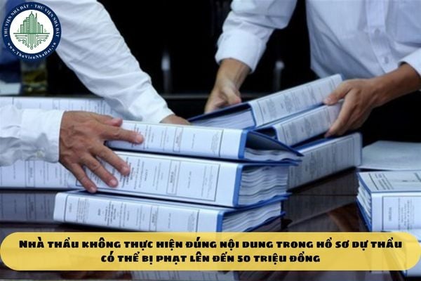 Nhà thầu không thực hiện đúng nội dung trong hồ sơ dự thầu có thể bị phạt lên đến 50 triệu đồng